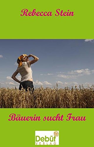 Bäuerin sucht Frau - Rebecca Stein