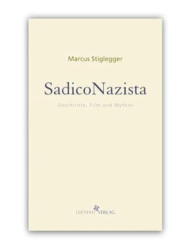 SadicoNazista Geschichte, Film und Mythos (Mythos|Moderne / Kulturkritische Schriften) - Marcus Stiglegger, Marcus Stiglegger, Robert Sommer