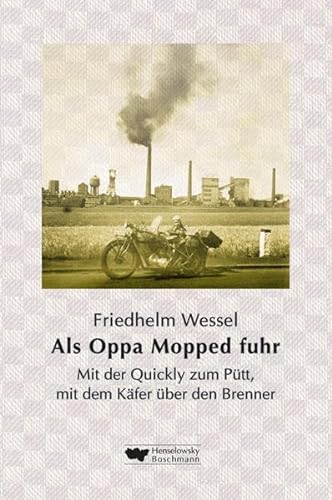 Stock image for Als Oppa Mopped fuhr: Mit der Quickly zum Ptt, mit dem Kfer ber den Brenner. Als das Ruhrgebiet mobil wurde for sale by medimops