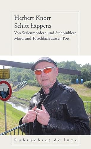 Stock image for Schitt hppens: Von Serienmrdern und Stehpinklern - Mord und Totschlach aussen Pott (Ruhrgebiet de luxe) for sale by medimops