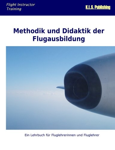 Stock image for Methodik und Didaktik der Flugausbildung: Ein Lehrbuch fr Fluglehrerinnen und Fluglehrer (German Edition) for sale by GF Books, Inc.