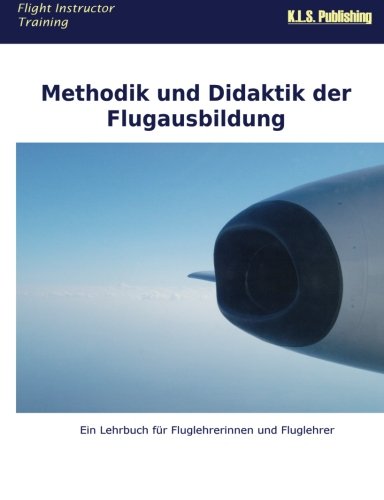 Stock image for Methodik und Didaktik der Flugausbildung (SW-Version): Ein Lehrbuch fr Fluglehrerinnen und Fluglehrer (German Edition) for sale by GF Books, Inc.