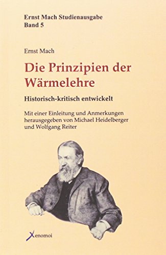 Beispielbild fr Die Prinzipien der Wrmelehre: Historisch-kritisch entwickelt (Ernst Mach Studienausgabe) zum Verkauf von medimops