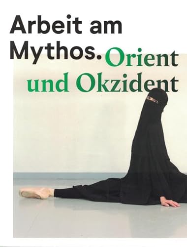 Imagen de archivo de Arbeit am Mythos: Orient und Okzident. Publikation anlsslich der Ausstellung vom 16.06. bis 14.10.2018 in der Neuen Galerie fr Zeitgenssische Kunst Hselburg, Gera. a la venta por Antiquariat  >Im Autorenregister<