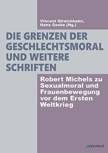 Imagen de archivo de Die Grenzen der Geschlechtsmoral und weitere Schriften: Robert Michels zu Sexualmoral und Frauenbewegung vor dem Ersten Weltkrieg (German Edition) a la venta por Lucky's Textbooks