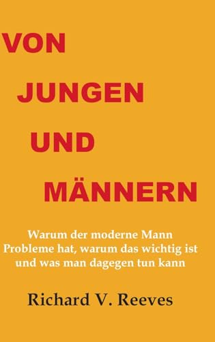 Imagen de archivo de Von Jungen und Mnnern. Warum der moderne Mann Probleme hat, warum das wichtig ist und was man dagegen tun kann a la venta por GreatBookPrices