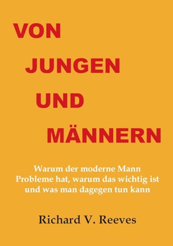 Stock image for Von Jungen und M?nnern. Warum der moderne Mann Probleme hat, warum das wichtig ist und was man dagegen tun kann for sale by PBShop.store US