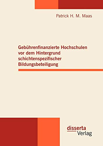 Stock image for Gebhrenfinanzierte Hochschulen vor dem Hintergrund schichtenspezifischer Bildungsbeteiligung for sale by medimops