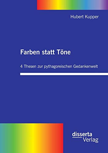 Stock image for Farben statt Tne. 4 Thesen zur pythagoreischen Gedankenwelt (German Edition) for sale by Lucky's Textbooks