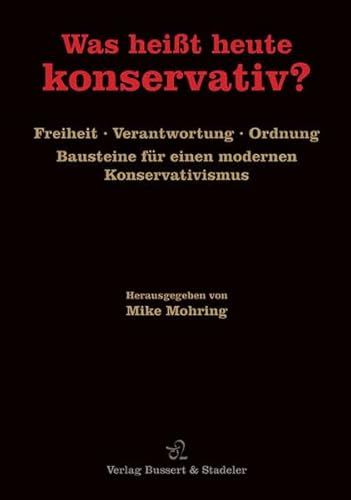 Beispielbild fr Was heit heute konservativ?: Freiheit, Verantwortung, Ordnung. Bausteine fr einen modernen Konservativismus zum Verkauf von medimops