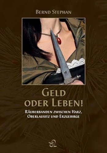 Beispielbild fr Geld oder Leben!: Ruberbanden zwischen Harz, Oberlausitz und Erzgebirge zum Verkauf von medimops