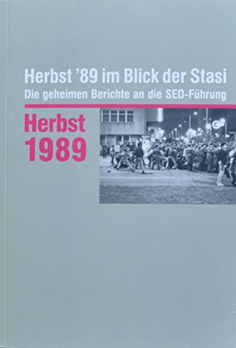 Herbst '89 im Blick der Stasi: Die geheimen Berichte an die SED-Führung. Auswahledition - Münkel, Daniela und Daniela Münkel