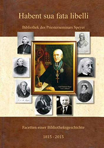 Beispielbild fr Habent sua fata libelli ." : Facetten einer Bibliotheksgeschichte 1815 - 2015 Bibliothek des Bischflichen Priesterseminars Speyer zum Verkauf von Buchpark