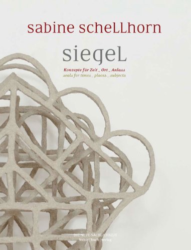 Sabine Schellhorn, Siegel : Konzepte für Zeit - Ort - Anlass ; Überblick aus den Siegel-Werken vo...