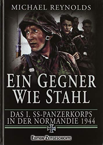 9783942145275: Ein Gegner wie Stahl: Das I. SS-Panzerkorps in der Normandie 1944