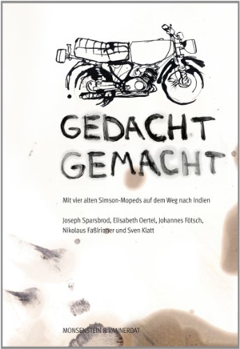 Beispielbild fr Gedacht Gemacht: Mit vier alten Simson-Mopeds auf dem Weg nach Indien zum Verkauf von medimops