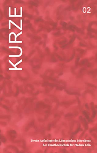 Beispielbild fr KURZE 02: Zweite Anthologie des Literarischen Schreibens der Kunsthochschule fr Medien Kln zum Verkauf von medimops