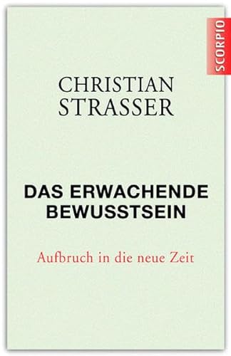 DAS ERWACHENDE BEWUSSTSEIN. Aufbruch in die neue Zeit - Strasser, Christian