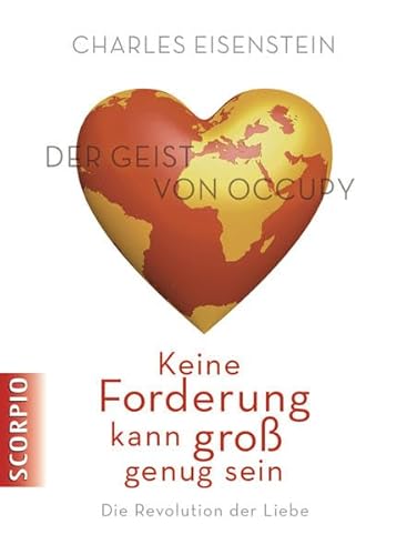 Beispielbild fr Keine Forderung kann gro genug sein: Die Revolution der Liebe. Der Geist von Occupy zum Verkauf von medimops