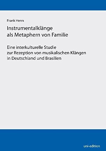 Beispielbild fr Instrumentalklnge als Metaphern von Familie: Eine interkulturelle Studie zur Rezeption von musikalischen Klngen in Deutschland und Brasilien zum Verkauf von medimops