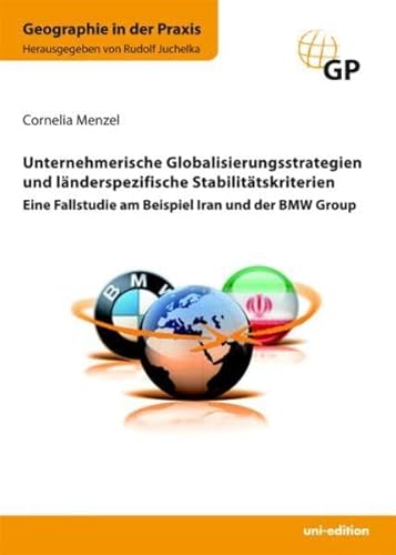 Beispielbild fr Unternehmerische Globalisierungsstrategien und lnderspezifische Stabilittskriterien : Eine Fallstudie am Beispiel Iran und der BMW Group zum Verkauf von Buchpark
