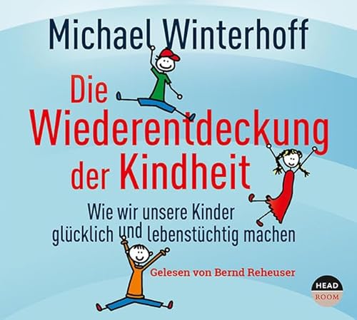 Beispielbild fr Die Wiederentdeckung der Kindheit: Wie wir unsere Kinder glcklich und lebenstchtig machen zum Verkauf von medimops