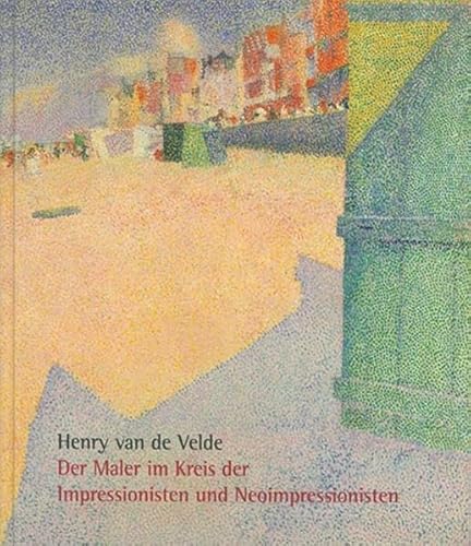 Beispielbild fr Henry van de Velde: Der Maler im Kreis der Impressionisten und Neoimpressionisten zum Verkauf von medimops