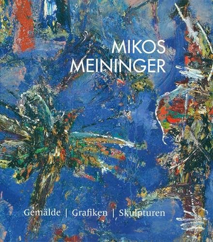 Stock image for Mikos Meininger: Gemlde Grafiken Skulpturen for sale by medimops