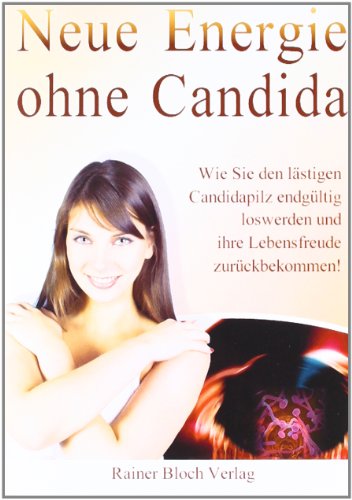 Stock image for Neue Energie ohne Candida: Wie Sie den lstigen Candidapilz endgltig los werden und Ihre Lebensfreude zurckbekommen for sale by medimops