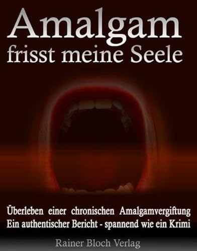 Beispielbild fr Amalgam frisst meine Seele: berleben einer chronischen Amalgamvergiftung. Ein authentischer Bericht - spannend wie ein Krimi! zum Verkauf von medimops