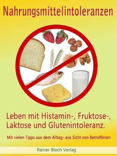 Beispielbild fr Nahrungsmittelintoleranzen: Leben mit Histamin-, Fruktose-, Laktose und Glutenintoleranz. Mit vielen Tipps aus dem Alltag - aus Sicht der Betroffenen zum Verkauf von medimops