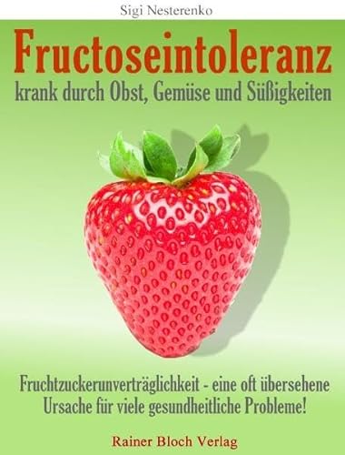 Beispielbild fr Fructoseintoleranz - krank durch Obst, Gemse und Sigkeiten: Fruchtzuckerunvertrglichkeit - eine oft bersehene Ursache fr viele gesundheitliche Probleme! zum Verkauf von medimops