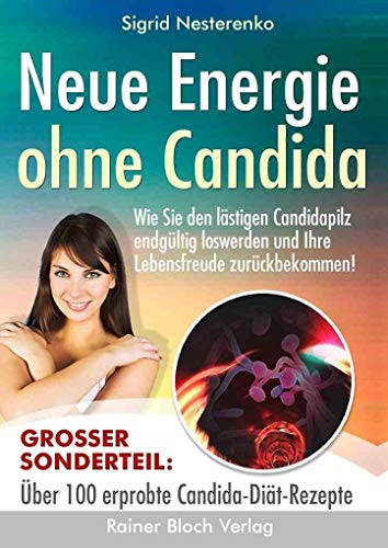 Stock image for Neue Energie ohne Candida: Wie Sie den lstigen Candidapilz endgltig los werden und Ihre Lebensfreude zurckbekommen! for sale by Ammareal