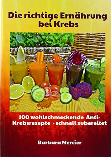 Stock image for Die richtige Ernhrung bei Krebs: 100 wohlschmeckende Anti-Krebsrezepte - schnell zubereitet for sale by medimops