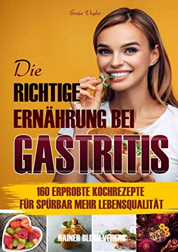 Beispielbild fr Die richtige Ernhrung bei Gastritis: 160 leckere Kochrezepte fr sprbar mehr Lebensqualitt bei Gastritis zum Verkauf von medimops