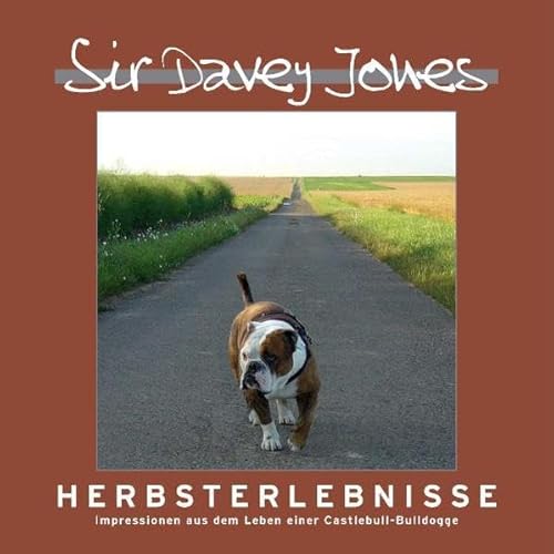 9783942200080: Sir Davey Jones - Herbsterlebnisse: Impressionen aus dem Leben einer Castlebull-Bulldogge