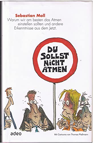 Beispielbild fr Du sollst nicht atmen: Warum wir das Atmen am besten einstellen sollten und andere Erkenntnisse Aus dem Jetzt. Mit Cartoons von Thomas Plamann zum Verkauf von TAIXTARCHIV Johannes Krings