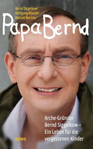 Beispielbild fr Papa Bernd: Arche-Grnder Bernd Siggelkow - Ein Leben fr die vergessenen Kinder zum Verkauf von medimops