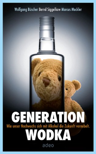 Beispielbild fr Generation Wodka: Wie sich unser Nachwuchs mit Alkohol die Zukunft vernebelt. zum Verkauf von Versandantiquariat Felix Mcke