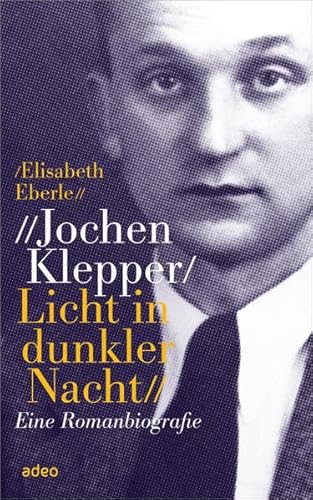 Beispielbild fr Jochen Klepper. Licht in dunkler Nacht: Eine Romanbiografie zum Verkauf von medimops