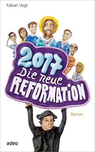 9783942208741: 2017 - Die neue Reformation: Roman