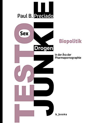 9783942214186: TESTO JUNKIE: Sex, Drogen und Biopolitik in der ra der Pharmapornografie