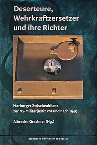 Beispielbild fr Deserteure, Wehrkraftzersetzer und ihre Richter. Marburger Zwischenbilanz zur NS-Militrjustiz vor und nach 1945. zum Verkauf von Antiquariat & Verlag Jenior