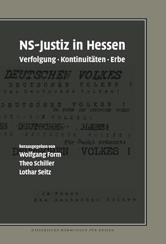 NS-Justiz in Hessen. Verfolgung. Kontinuitäten. Erbe. - Form, Wolfgang / Schiller, Theo / Seitz, Lothar (Hrsg.)