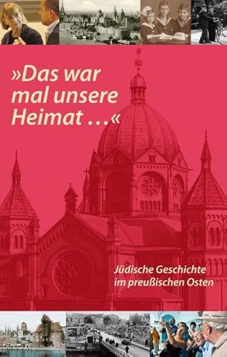 Beispielbild fr Das war mal unsere Heimat.. Jdische Geschichte im preuischen Osten: Begleitband zur Internationalen Tagung am 2. und 3. November 2011 in Berlin zum Verkauf von medimops