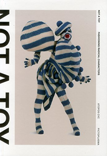 Beispielbild fr Not A Toy: Fashioning Radical Characters. Edites by Atopos Contemporary Visual Culture. zum Verkauf von Antiquariat Kunsthaus-Adlerstrasse