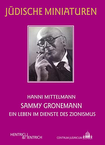 Beispielbild fr Sammy Gronemann: Ein Leben im Dienste des Zionismus. Jdische Miniaturen. zum Verkauf von Henry Hollander, Bookseller