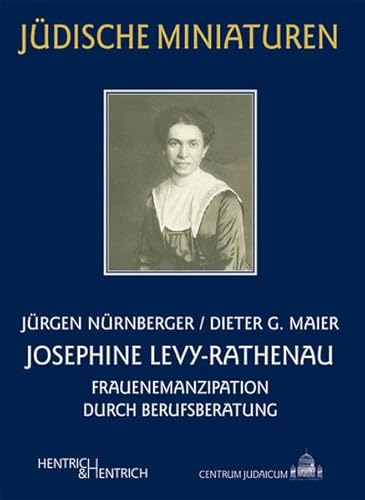Josephine Levy-Rathenau: Frauenemanzipation durch Berufsberatung (Jüdische Miniaturen) - Maier, Dieter G, Nürnberger, Jürgen