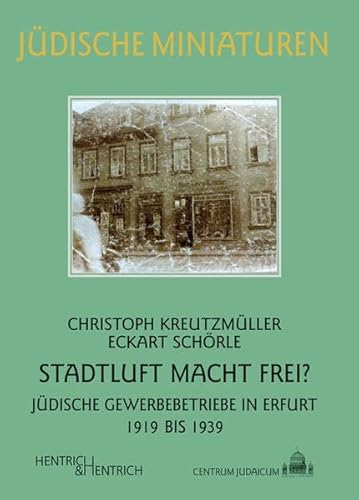 Stadtluft macht frei? : Jüdische Gewerbebetriebe in Erfurt 1919 bis 1939 - Christoph Kreutzmüller