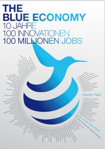 Beispielbild fr The Blue Economy: 10 Jahre - 100 Innovationen - 100 Millionen Jobs Deutsche Ausgabe zum Verkauf von medimops